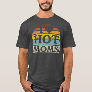 T-shirt I Love Hot Moms Retro Style Vintage