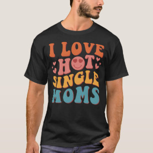 T-shirt I Love Hot Single Moms Super Vintage tendance Styl