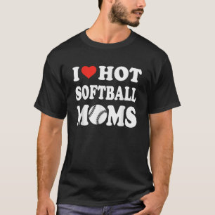 T-shirt I Love Hot Softball Moms Funny Sport Hommes Femmes