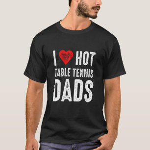 T-shirt I Love Hot Table Tennis Pads