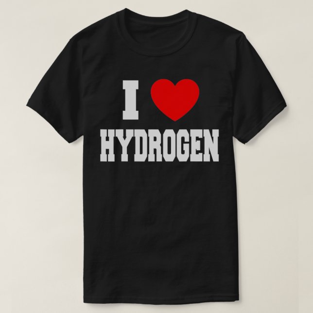 T-shirt I Love Hydrogen  (Design devant)