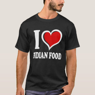 T-shirt I Love Indian Food I Heart