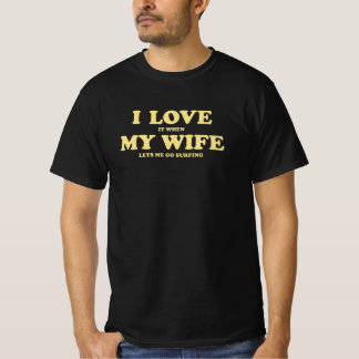 T-shirt I love it when my wife m'honing go surfing