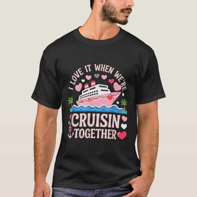 T-shirt I Love It When We’re Cruisin Together Shirt Cruise (Devant)