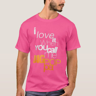 T-shirt I Love It When You Call Me Big Poppa T 