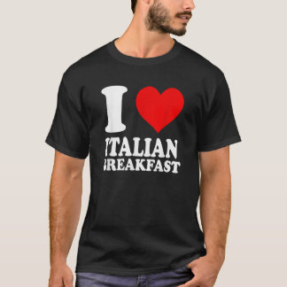 T-shirt I Love Italian Breakfast