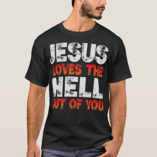 T-shirt I Love Jesus and Jesus Loves The Hell Out Of You