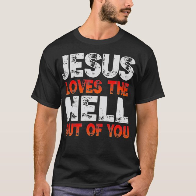 T-shirt I Love Jesus and Jesus Loves The Hell Out Of You (Devant)
