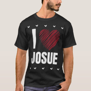 T-shirt I Love JOSUE Prénom Cool Coeur ├ é ┬ Personne amus