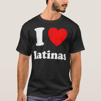 T-shirt I Love Latinas Chemise I Heart Latinas