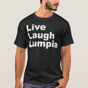 T-shirt I Love    LumpiaLive Laugh Lumpia Funny Filipino