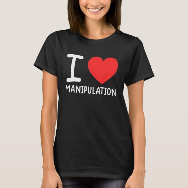 T-shirt I Love Manipulation  I Heart Manipulation  1 (Devant)