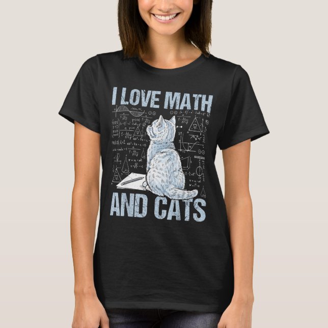 T-shirt I Love Math And Cats Science Teacher Student Funny (Devant)