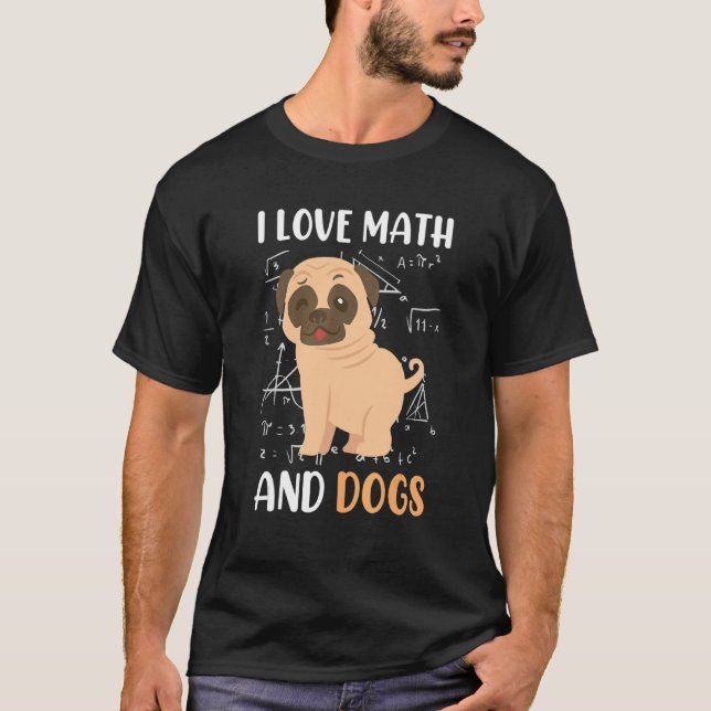 T-shirt I love math and dogs mops mathematicians Maths tea (Devant)