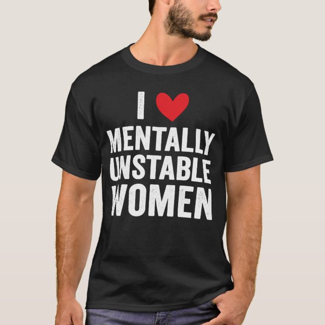 T-shirt I Love Mental Unstable Femmes Mème Ironique (Devant)