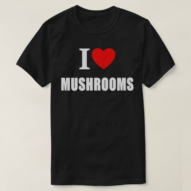 T-shirt I Love Mushrooms For Vegans Vegetarians Cooks And  (Design devant)