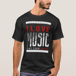T-shirt I Love Music Play Your Music Musical Music 