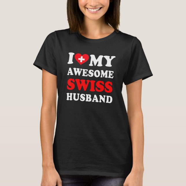 T-shirt I love My Awesome Swiss Husband Funny (Devant)