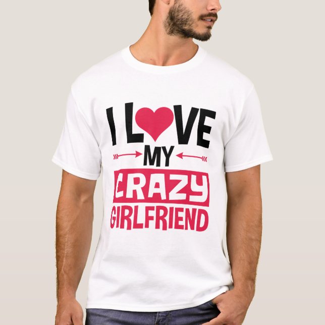 T-shirt I Love My Crazy Girlfriend Funny Valentine's Day (Devant)
