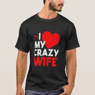T-shirt I Love My Crazy Wife For Valentine Day