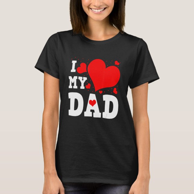 T-shirt I Love My Dad Valentines Day Family Matching Group (Devant)