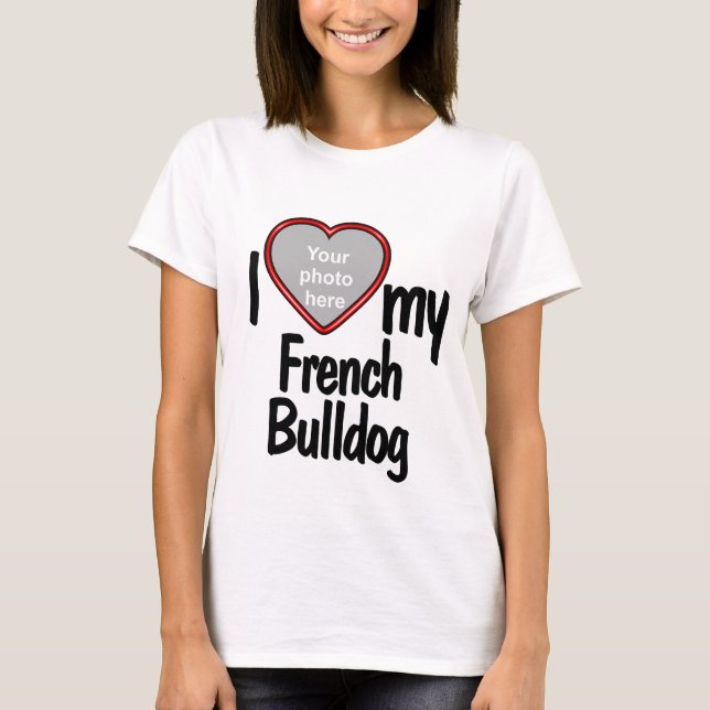 T-shirt I Love My French Bulldog - Cadre photo Coeur migno (Devant)
