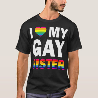 T-shirt I Love My Gay Sister Equality Pride Lesbian