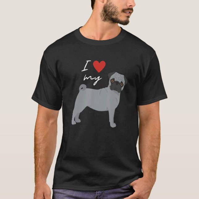 T-shirt I Love My Gray Pug Dog (Devant)