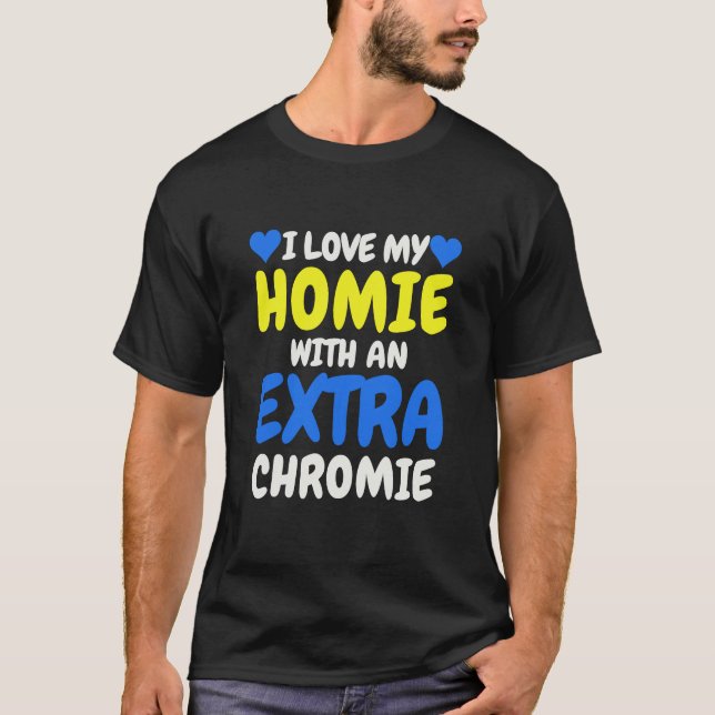 T-shirt "I Love My Homie with an Extra Chromie" Inclusive (Devant)