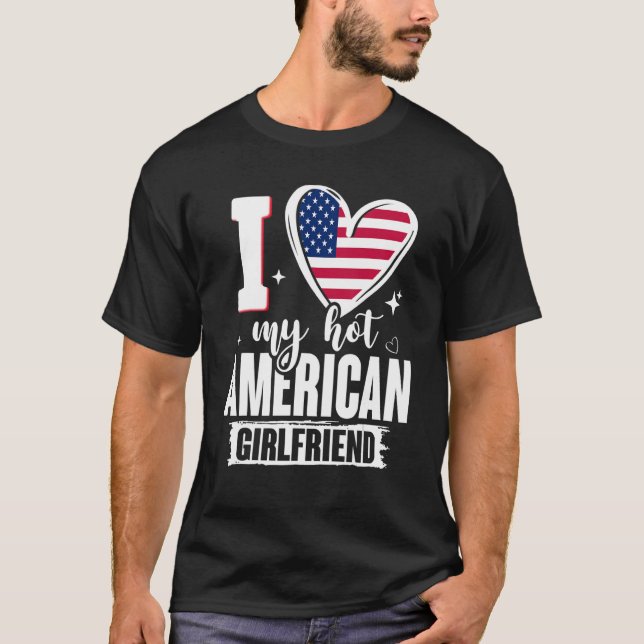 T-shirt I Love My Hot American Girlfriend mignonne USA Dra (Devant)