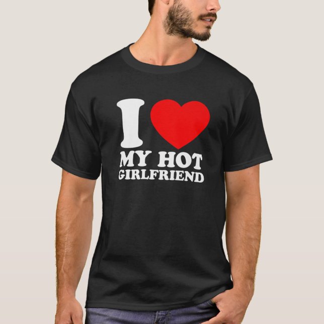 T-shirt I Love My Hot Girlfriend I Love My Girlfriend (Devant)