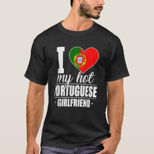 T-shirt I Love My Hot Portugais Girlfriend Portugal