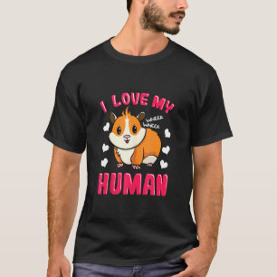 T-shirt I Love My Human Cavy Guinée Pig Cavy Pet Rodent