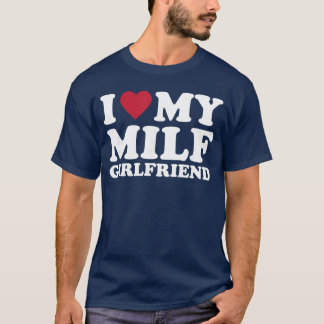 T-shirt I Love My MILF Girlfriend girl boy family