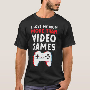 T-shirt I Love My Mom More Than Video Games Motheru2019s