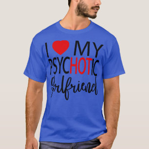 T-shirt I Love My Psychotic Girlfriend 4