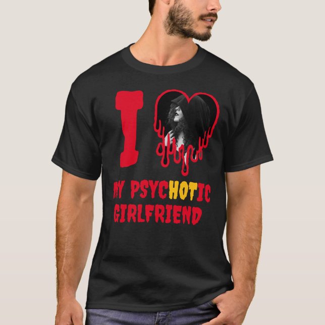 T-shirt I Love My PsycHOTic Girlfriend Red Heart Photo (Devant)