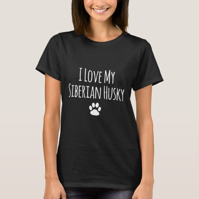 T-shirt I Love My Siberian Husky Shirt for Husky Lovers (Devant)