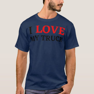 T-shirt I love my truck Trucker driver