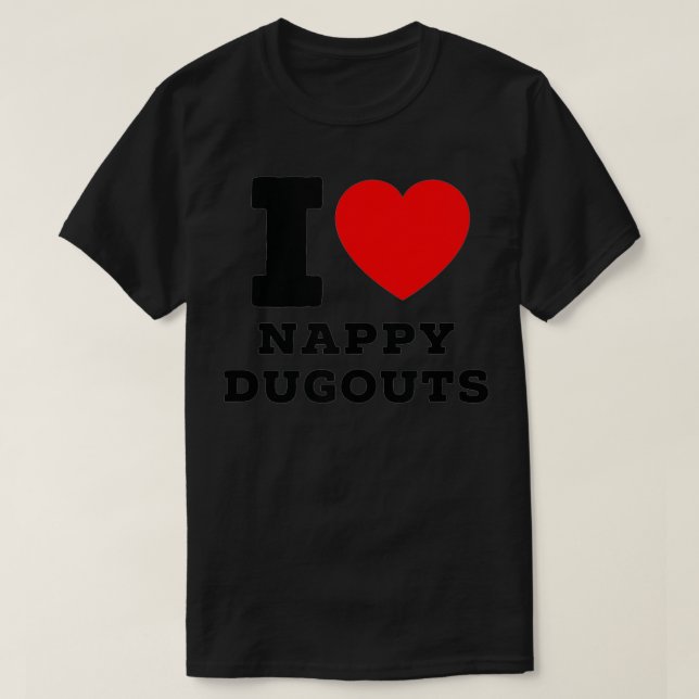T-shirt I Love Nappy Dugouts  (Design devant)