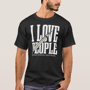 T-shirt I Love People Under General Anesthesia
