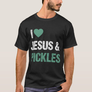T-shirt I Love Pickles & Jesus Funny Pickle Lover Citation