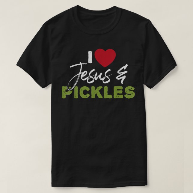 T-shirt I Love Pickles & Jesus Pickle Vegetable Farming V (Design devant)
