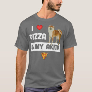 T-shirt I Love Pizza And My Akita Dog Owner Pepperoni Food