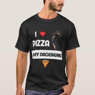 T-shirt I Love Pizza and My Dachshund Chien Propriétaire P