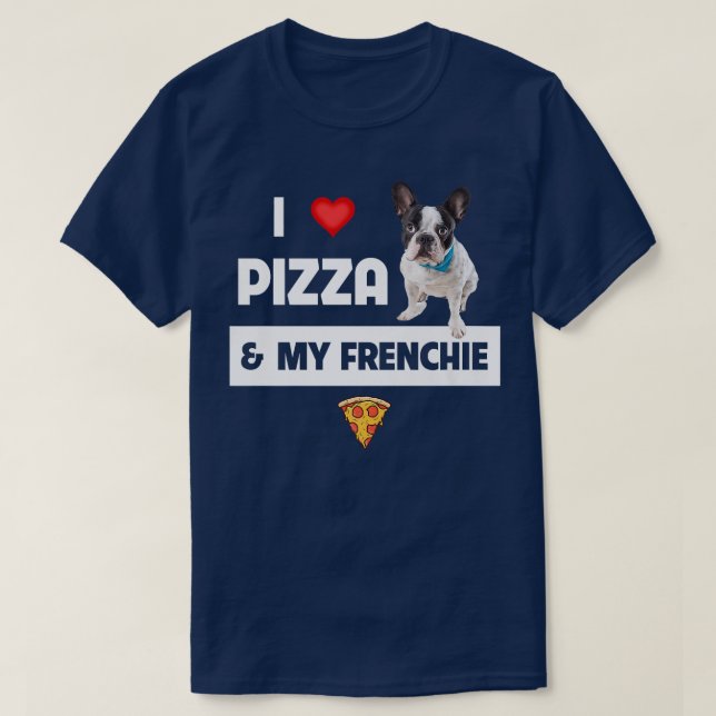 T-shirt I Love Pizza and My Frenchie Dog French Bulldog Fo (Design devant)