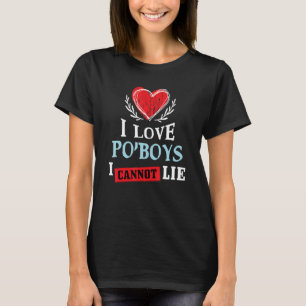 T-shirt I Love Po'Boys I Can Not Lie Food Humour Foodie