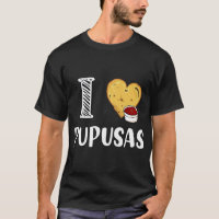 I Love Pupusas I Heart Pupusas Vegan Veganism T-Sh