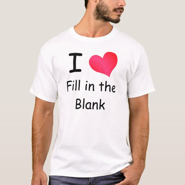 T-shirt I Love (Remplir dans le vide) (Devant)