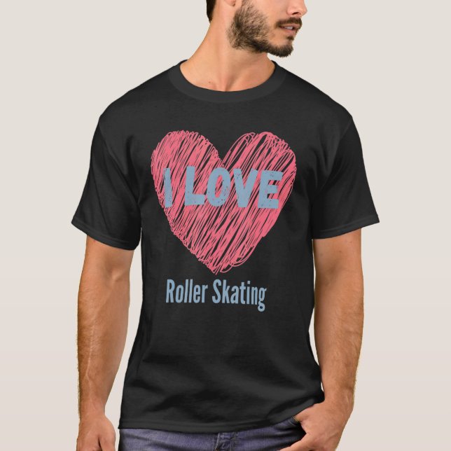 T-shirt I Love Roller Skating Heart Image Hobby Or Hobbyis (Devant)